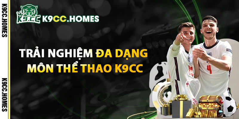 Trải Nghiệm Đa Dạng Môn Thể Thao K9cc